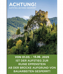 ACHTUNG! Aufstieg zur Ruine Eppenstein von 01.03. - 15.06.2025 gesperrt